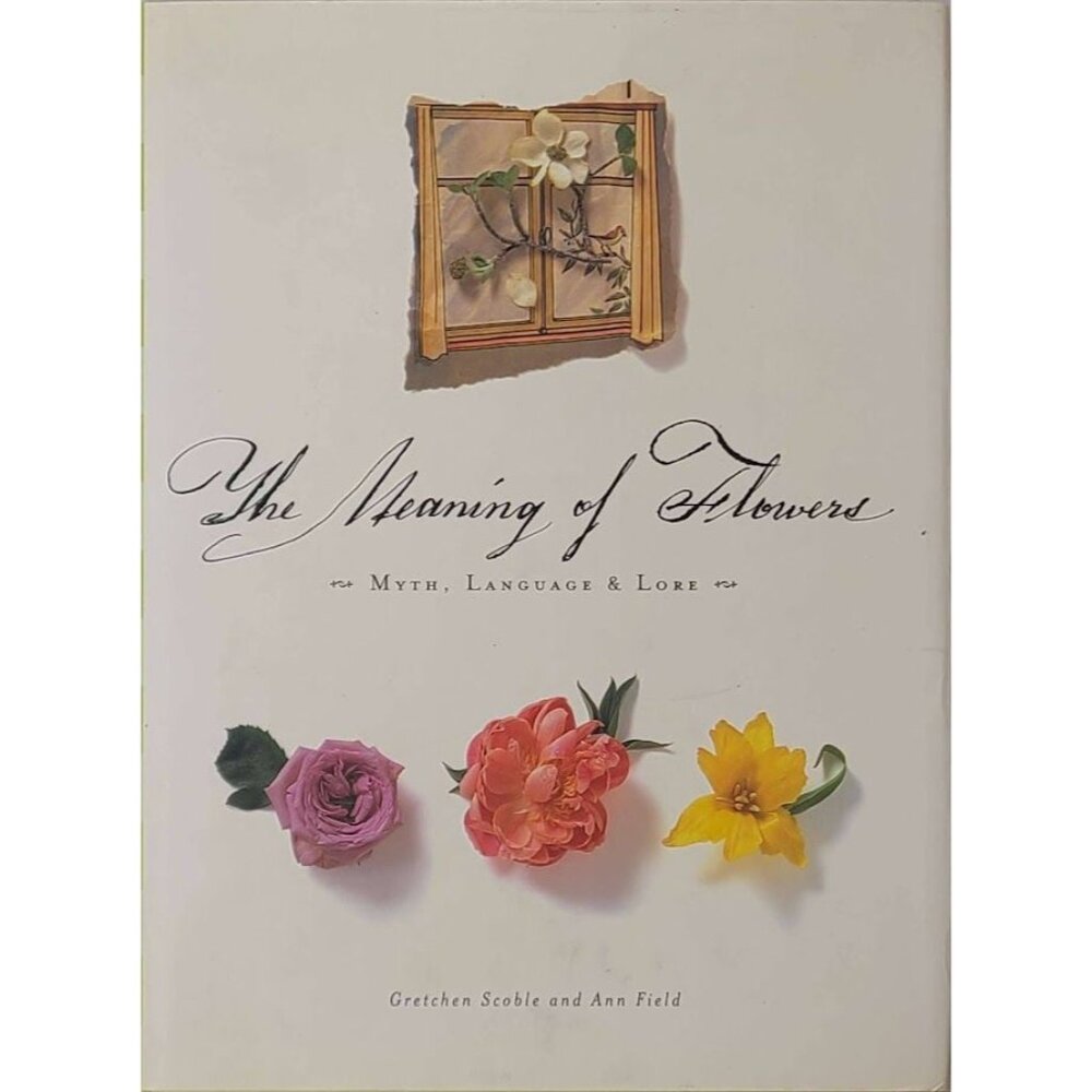 The Meaning of Flowers Myth Language Lore by Ann Field Gretchen Scob